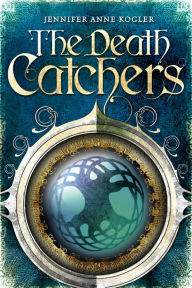 Title: The Death Catchers, Author: Jennifer Anne Kogler