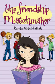 Title: The Friendship Matchmaker, Author: Randa Abdel-Fattah