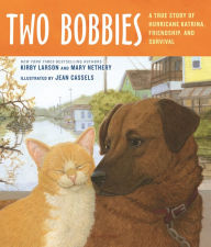 Title: Two Bobbies: A True Story of Hurricane Katrina, Friendship, and Survival, Author: Kirby Larson