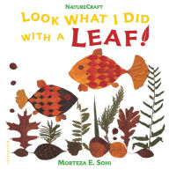 Title: Look What I Did with a Leaf!, Author: Morteza E. Sohi