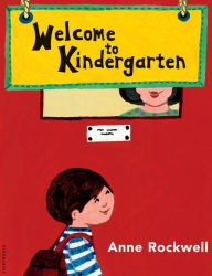Title: Welcome to Kindergarten: A Back-to-School Story, Author: Anne Rockwell
