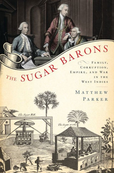 The Sugar Barons: Family, Corruption, Empire, and War in the West Indies