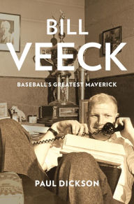 Title: Bill Veeck: Baseball's Greatest Maverick, Author: Paul Dickson