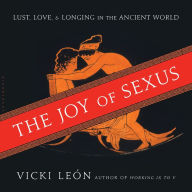 Title: The Joy of Sexus: Lust, Love, and Longing in the Ancient World, Author: Vicki León