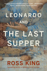 Title: Leonardo and the Last Supper, Author: Ross King