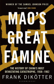 Title: Mao's Great Famine: The History of China's Most Devastating Catastrophe, 1958-1962, Author: Frank Dikötter