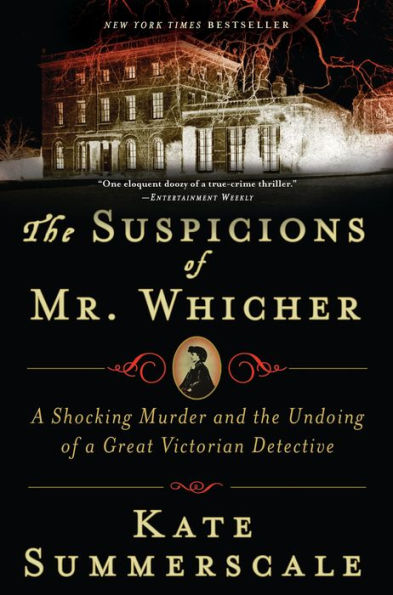 The Suspicions of Mr. Whicher: A Shocking Murder and the Undoing of a Great Victorian Detective