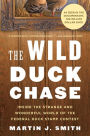 The Wild Duck Chase: Inside the Strange and Wonderful World of the Federal Duck Stamp Contest