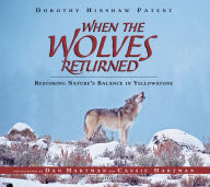 Title: When the Wolves Returned: Restoring Nature's Balance in Yellowstone, Author: Dorothy Hinshaw Patent