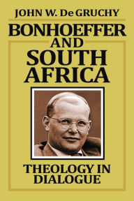 Title: Bonhoeffer and South Africa: Theology in Dialogue, Author: John W. De Gruchy