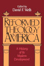 Reformed Theology in America: A History of Its Modern Development