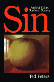 Title: Sin: Radical Evil in Soul and Society / Edition 1, Author: Ted Peters