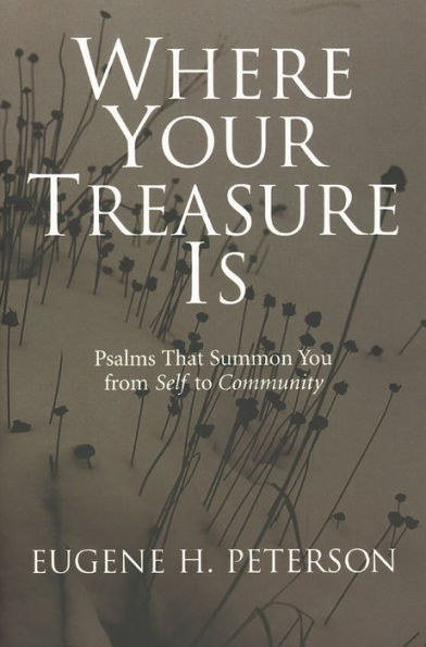 Where Your Treasure Is: Psalms that Summon You from Self to Community