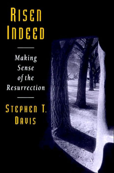 Risen Indeed: Making Sense of the Resurrection / Edition 1