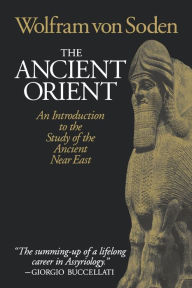Title: The Ancient Orient: An Introduction to the Study of the Ancient Near East, Author: Wolfram Von Soden