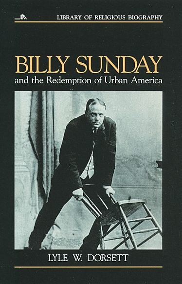 Billy Sunday And The Redemption Of Urban America