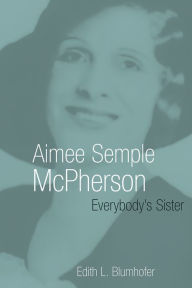 Title: Aimee Semple McPherson: Everybody's Sister, Author: Edith L. Blumhofer