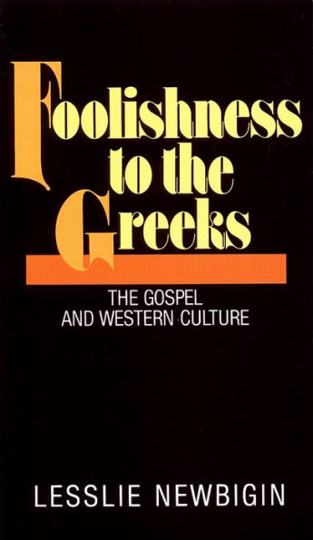 Foolishness to the Greeks: The Gospel and Western Culture