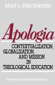 Title: Apologia: Contextualization, Globalization, and Mission in Theological Education, Author: Max L. Stackhouse