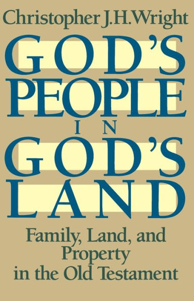 God's People in God's Land: Family, Land, and Property in the Old Testament