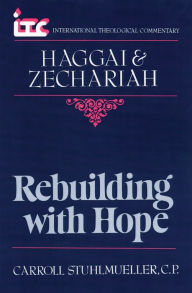 Title: Rebuilding with Hope: A Commentary on the Books of Haggai and Zechariah, Author: Carroll Stuhlmueller
