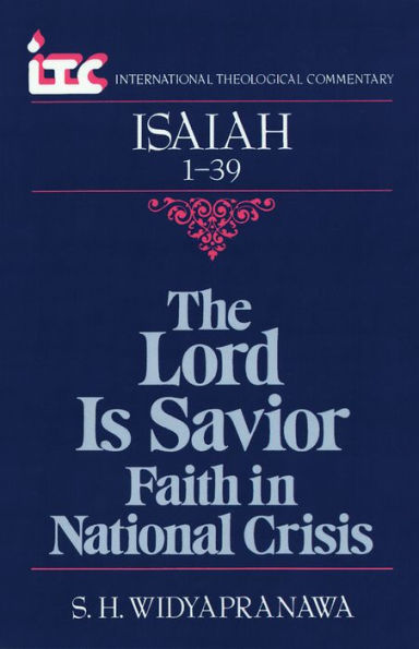 The Lord is Savior: Faith in National Crisis: A Commentary on the Book of Isaiah 1-39