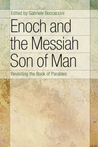 Title: Enoch and the Messiah Son of Man: Revisiting the Book of Parables, Author: Gabriele Boccaccini