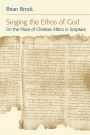 Singing the Ethos of God: On the Place of Christian Ethics in Scripture