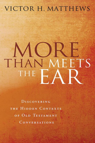 More Than Meets the Ear: Discovering the Hidden Contexts of Old Testament Conversations