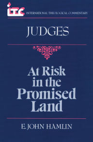 Title: At Risk in the Promised Land: A Commentary on the Book of Judges, Author: E. John Hamlin