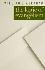 Title: The Logic of Evangelism, Author: William J. Abraham