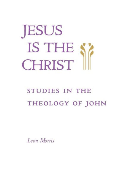 Jesus Is the Christ: Studies in the Theology of John