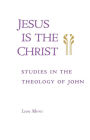Alternative view 2 of Jesus Is the Christ: Studies in the Theology of John