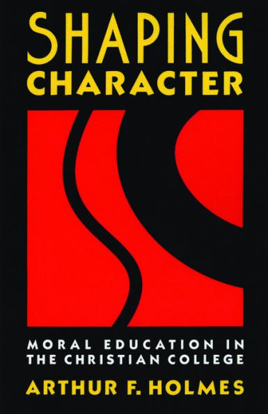 Shaping Character: Moral Education in the Christian College / Edition 1