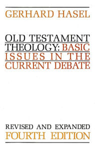 Title: Old Testament Theology: Basic Issues in the Current Debate (Revised) / Edition 4, Author: Gerhard Hasel