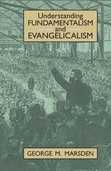 Understanding Fundamentalism and Evangelicalism