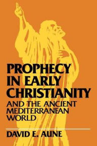 Title: Prophecy in Early Christianity and the Ancient Mediterranean World, Author: David E. Aune