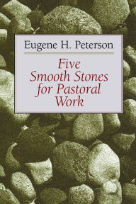 Title: Five Smooth Stones for Pastoral Work, Author: Eugene H. Peterson