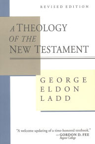 Title: A Theology of the New Testament, Author: George Eldon Ladd