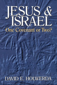 Title: Jesus and Israel: One Covenant or Two? / Edition 1, Author: David E Holwerda