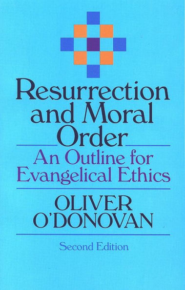 Resurrection and Moral Order: An Outline for Evangelical Ethics