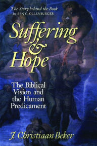 Title: Suffering and Hope: The Biblical Vision and the Human Predicament, Author: J. Christiaan Beker