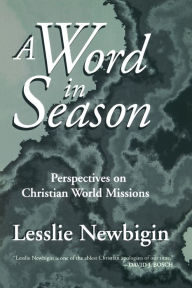 Title: A Word in Season: Perspectives on Christian World Missions, Author: Lesslie Newbigin