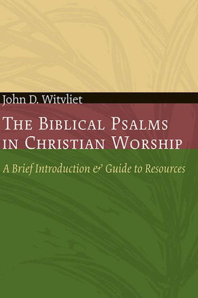 The Biblical Psalms in Christian Worship: A Brief Introduction and Guide to Resources