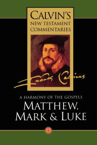 Title: Matthew, Mark, & Luke: A Harmony of the Gospels, Author: John Calvin