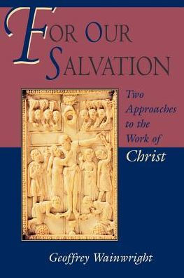 For Our Salvation: Two Approaches to the Work of Christ