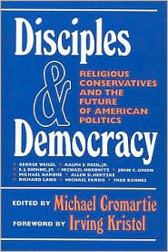 Title: Disciples and Democracy: Religious Conservatives and the Future of American Politics, Author: Michael Cromartie
