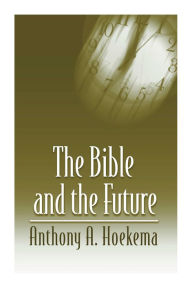 Title: The Bible and the Future, Author: Anthony A. Hoekema