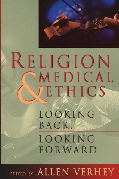 Religion and Medical Ethics: Looking Back, Looking Forward