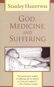 Title: God, Medicine, and Suffering, Author: Stanley Hauerwas